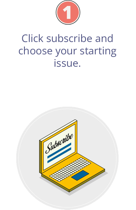 Click subscribe and choose your starting issue.